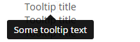 Two lines of text, both called "Tooltip title". The first "Tooltip title" has a tooltip popup that says "Some tooltip text".