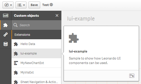 An example interface containing a sidebar with a puzzle piece, a link icon, and a three-layered column that looks like it would represent a harddrive or a database. The puzzle piece is selected and its interface is titled "Custom objects". Inside the "Custom objects" section there is a search bar and a subsection called "Extensions". Under "Extensions", there are five items: "Hello Data", "lui-example", "MyNewChartExt", "MyVisExt", and "Sheet Navigation & actio...". The "lui-example" is selected, which caused a pop-up message on the right to appear. The pop-up messge contains a large puzzle piece icon, with bolded text reading "lui-example". There is sample text udner the bolded text that reads "Sample to show how Leonardo UI components can be used."