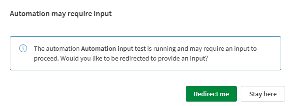 Modal dialog offering Stay here or Redirect me options when running an automation with inputs